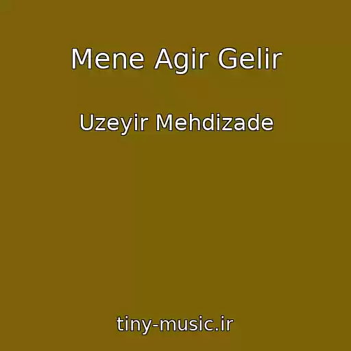 کاور آهنگ Mene Agir Gelir از Uzeyir Mehdizade