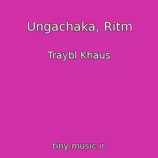 کاور آهنگ Ungachaka, Ritm از Traybl Khaus