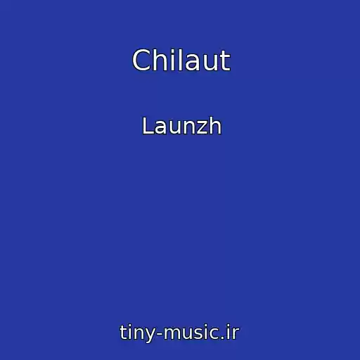 کاور آهنگ Chilaut از Launzh