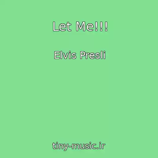 کاور آهنگ Let Me!!! از Elvis Presli