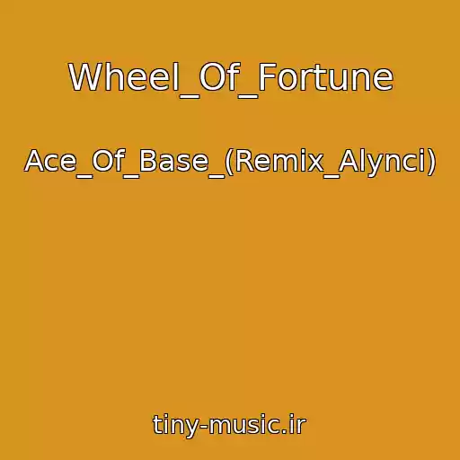 کاور آهنگ Wheel_Of_Fortune از Ace_Of_Base_(Remix_Alynci)