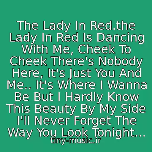 کاور آهنگ The Lady In Red.the Lady In Red Is Dancing With Me, Cheek To Cheek There's Nobody Here, It's Just You And Me.. It's Where I Wanna Be But I Hardly Know This Beauty By My Side I'll Never Forget The Way You Look Tonight... از Chris De Burgh