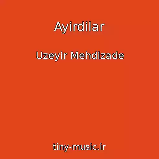کاور آهنگ Ayirdilar از Uzeyir Mehdizade