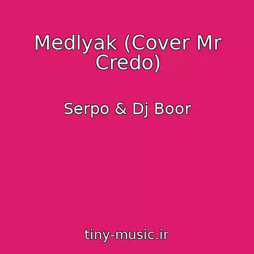 کاور آهنگ Medlyak (Cover Mr Credo) از Serpo & Dj Boor