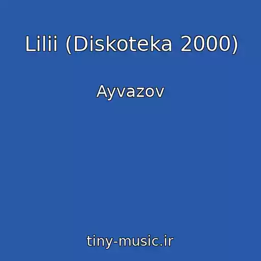 کاور آهنگ Lilii (Diskoteka 2000) از Ayvazov