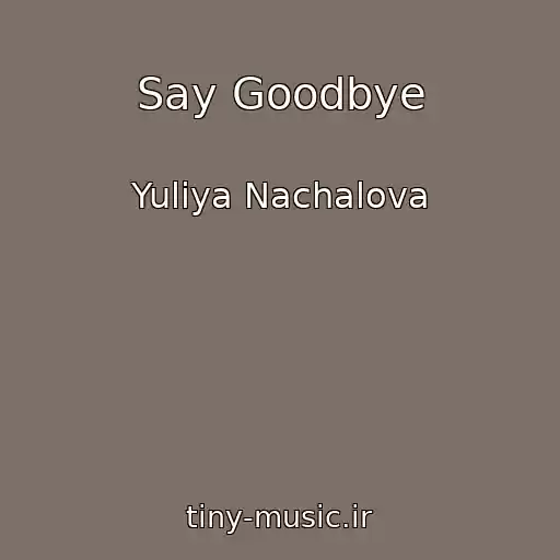 کاور آهنگ Say Goodbye از Yuliya Nachalova