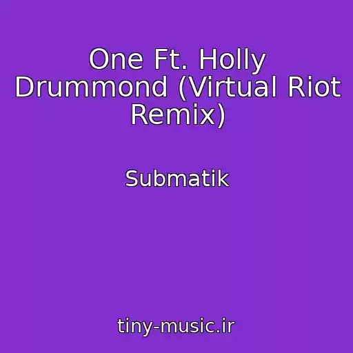 کاور آهنگ One Ft. Holly Drummond (Virtual Riot Remix) از Submatik