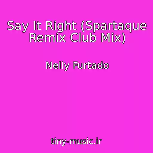 کاور آهنگ Say It Right (Spartaque Remix Club Mix) از Nelly Furtado