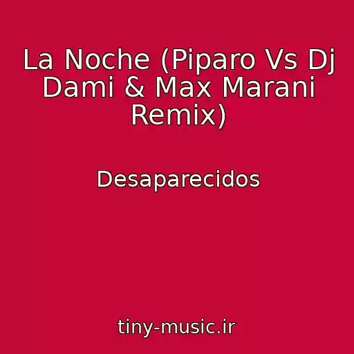 کاور آهنگ La Noche (Piparo Vs Dj Dami & Max Marani Remix) از Desaparecidos