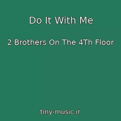 کاور آهنگ Do It With Me از 2 Brothers On The 4Th Floor