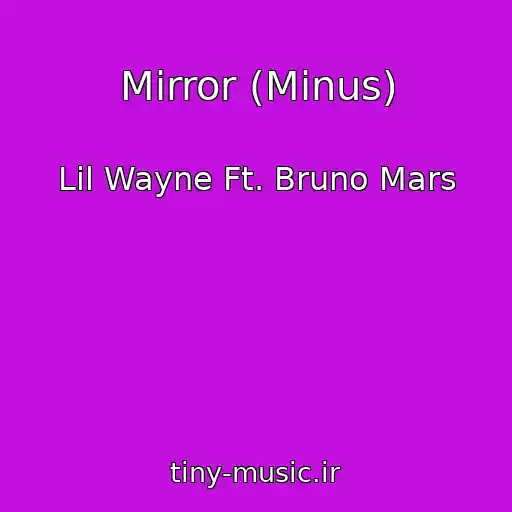 کاور آهنگ Mirror (Minus) از Lil Wayne Ft. Bruno Mars