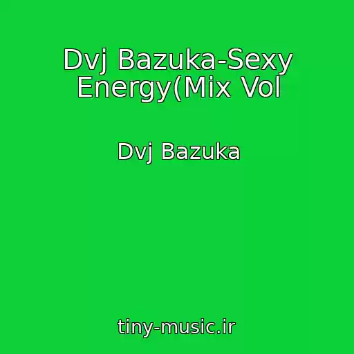 کاور آهنگ Dvj Bazuka-Sexy Energy(Mix Vol از Dvj Bazuka
