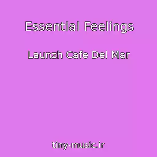 کاور آهنگ Essential Feelings از Launzh Cafe Del Mar