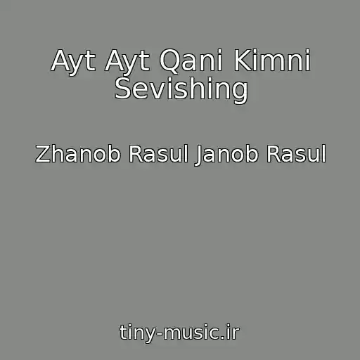 کاور آهنگ Ayt Ayt Qani Kimni Sevishing از Zhanob Rasul Janob Rasul