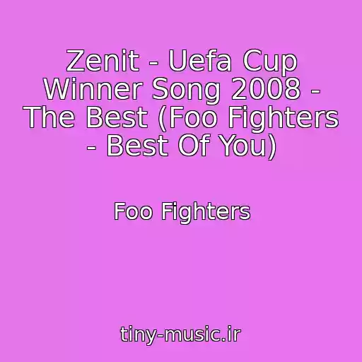 کاور آهنگ Zenit - Uefa Cup Winner Song 2008 - The Best (Foo Fighters - Best Of You) از Foo Fighters