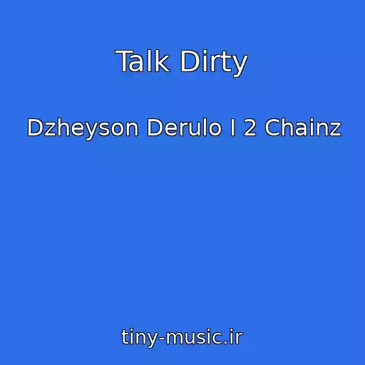 کاور آهنگ Talk Dirty از Dzheyson Derulo I 2 Chainz