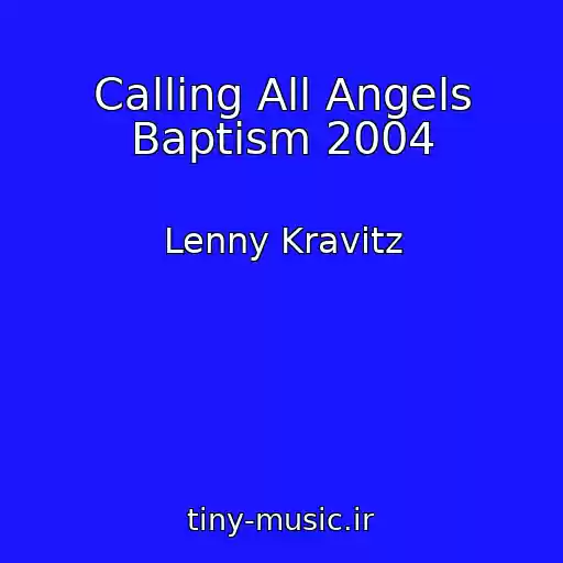 کاور آهنگ Calling All Angels Baptism 2004 از Lenny Kravitz