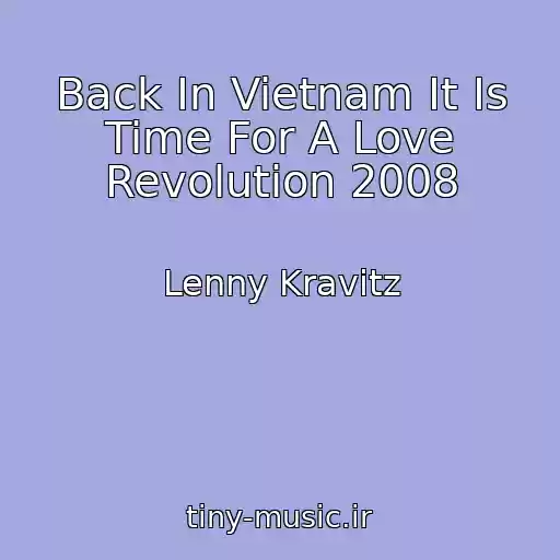 کاور آهنگ Back In Vietnam It Is Time For A Love Revolution 2008 از Lenny Kravitz