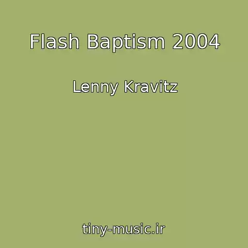کاور آهنگ Flash Baptism 2004 از Lenny Kravitz