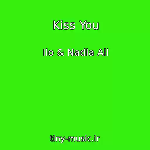 کاور آهنگ Kiss You از Iio & Nadia Ali
