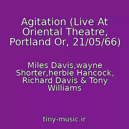 کاور آهنگ Agitation (Live At Oriental Theatre, Portland Or, 21/05/66) از Miles Davis,wayne Shorter,herbie Hancock, Richard Davis & Tony Williams