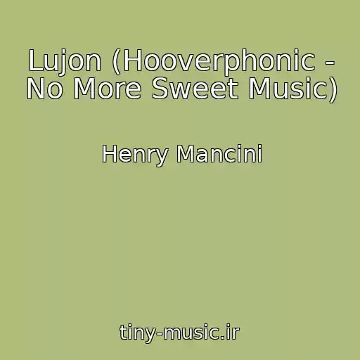 کاور آهنگ Lujon (Hooverphonic - No More Sweet Music) از Henry Mancini