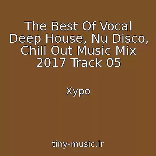 کاور آهنگ The Best Of Vocal Deep House, Nu Disco, Chill Out Music Mix 2017 Track 05 از Xypo