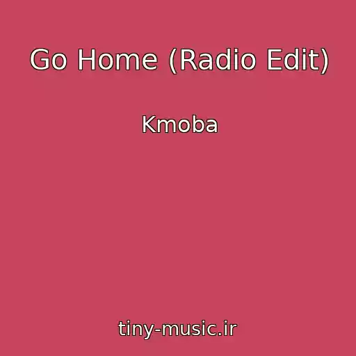کاور آهنگ Go Home (Radio Edit) از Kmoba