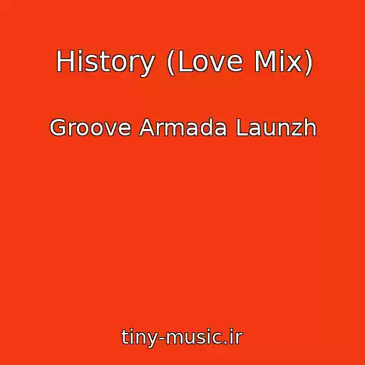 کاور آهنگ History (Love Mix) از Groove Armada Launzh