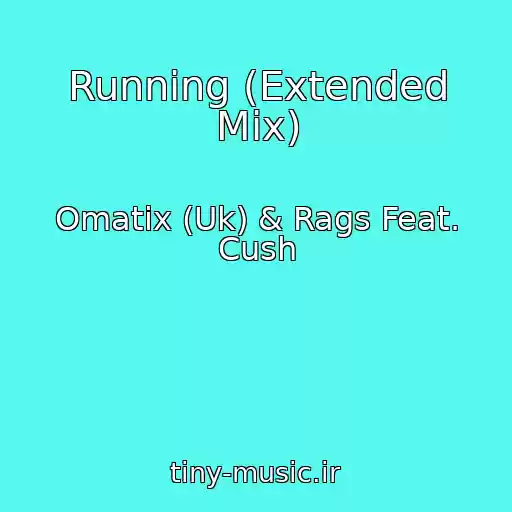 کاور آهنگ Running (Extended Mix) از Omatix (Uk) & Rags Feat. Cush