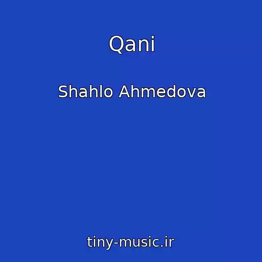 کاور آهنگ Qani از Shahlo Ahmedova