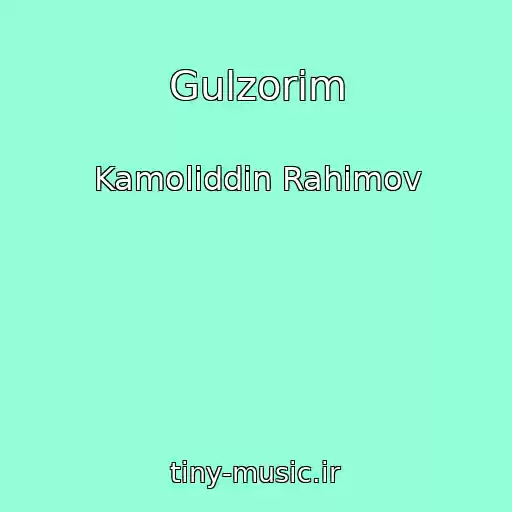 کاور آهنگ Gulzorim از Kamoliddin Rahimov