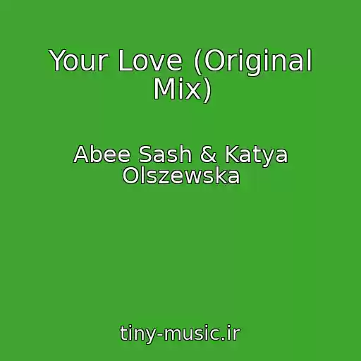 کاور آهنگ Your Love (Original Mix) از Abee Sash & Katya Olszewska