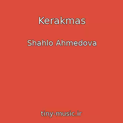 کاور آهنگ Kerakmas از Shahlo Ahmedova