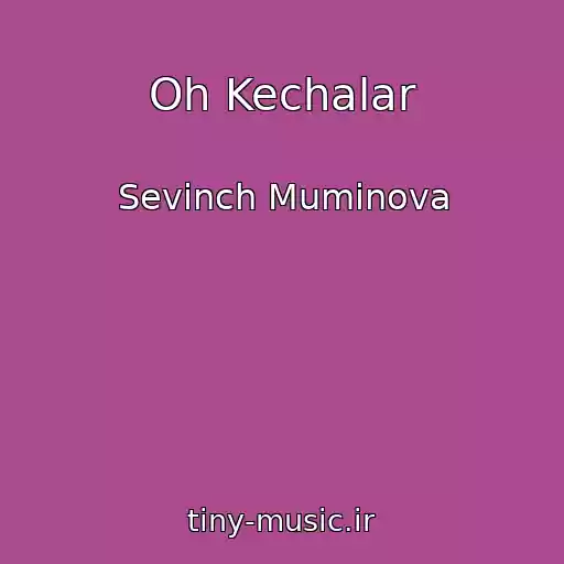 کاور آهنگ Oh Kechalar از Sevinch Muminova