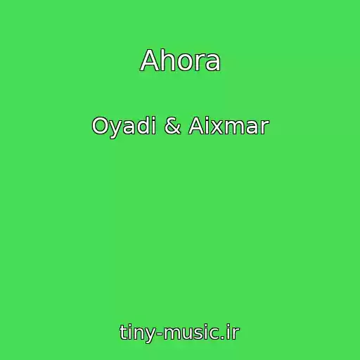 کاور آهنگ Ahora از Oyadi & Aixmar
