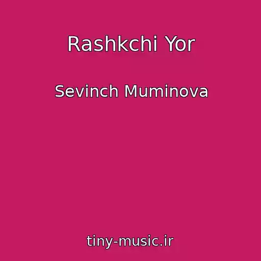 کاور آهنگ Rashkchi Yor از Sevinch Muminova