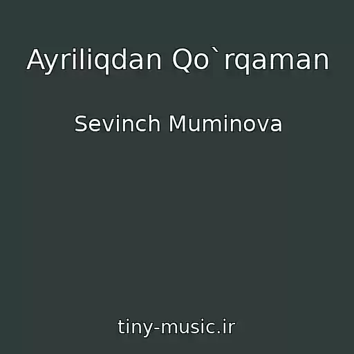 کاور آهنگ Ayriliqdan Qo`rqaman از Sevinch Muminova