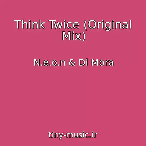 کاور آهنگ Think Twice (Original Mix) از N.e.o.n & Di Mora