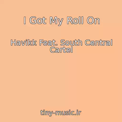 کاور آهنگ I Got My Roll On از Havikk Feat. South Central Cartel