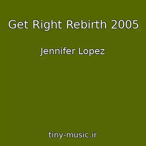 کاور آهنگ Get Right Rebirth 2005 از Jennifer Lopez