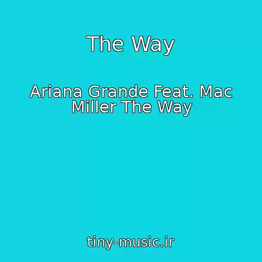 کاور آهنگ The Way از Ariana Grande Feat. Mac Miller The Way