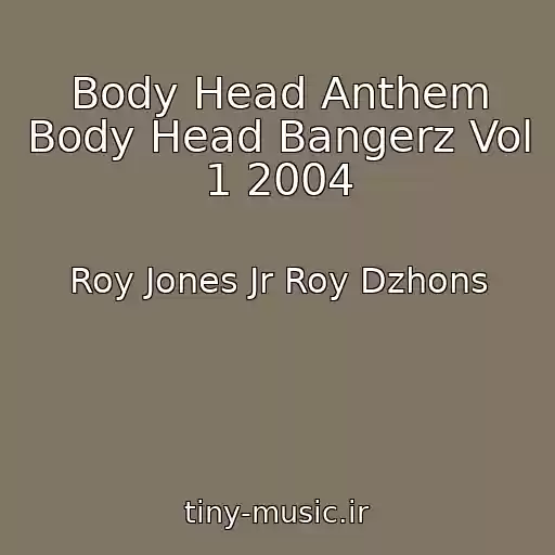 کاور آهنگ Body Head Anthem Body Head Bangerz Vol 1 2004 از Roy Jones Jr Roy Dzhons