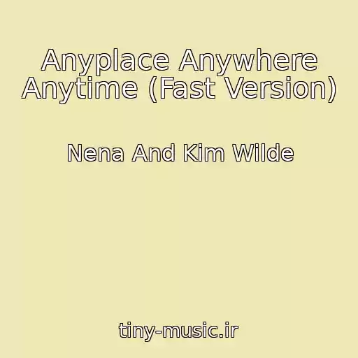 کاور آهنگ Anyplace Anywhere Anytime (Fast Version) از Nena And Kim Wilde