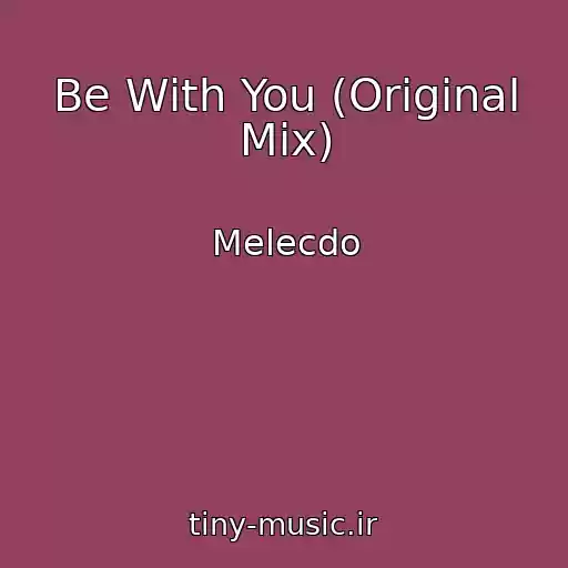 کاور آهنگ Be With You (Original Mix) از Melecdo