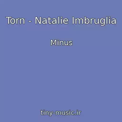کاور آهنگ Torn - Natalie Imbruglia از Minus