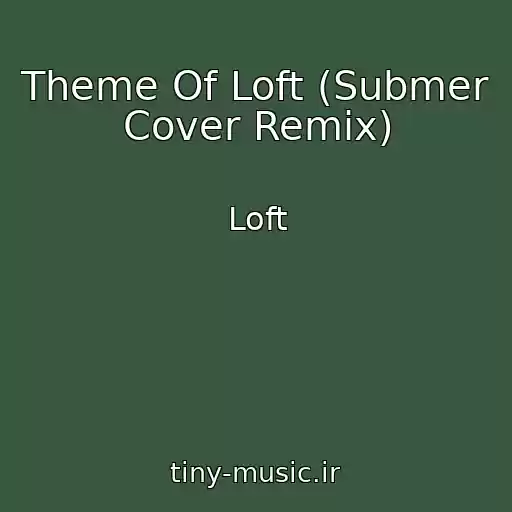 کاور آهنگ Theme Of Loft (Submer Cover Remix) از Loft
