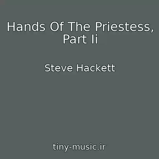 کاور آهنگ Hands Of The Priestess, Part Ii از Steve Hackett
