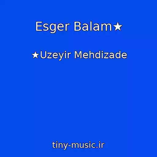 کاور آهنگ Esger Balam★ از ★Uzeyir Mehdizade