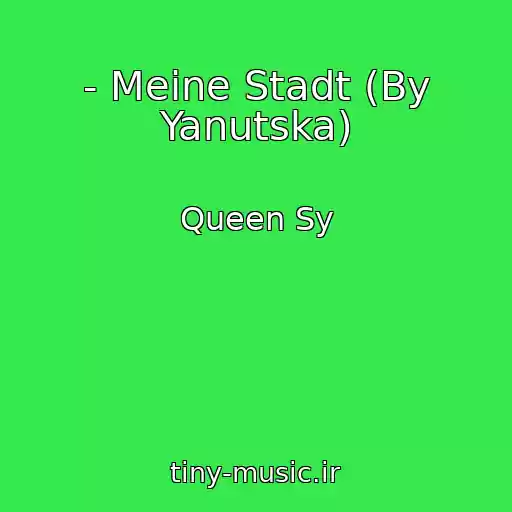 کاور آهنگ - Meine Stadt (By Yanutska) از Queen Sy